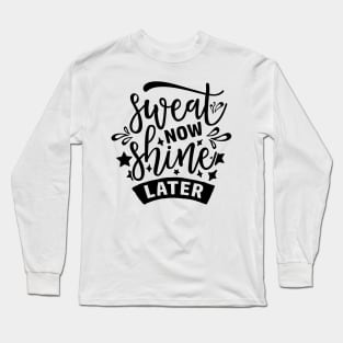 Sweat Now Shine Later Long Sleeve T-Shirt